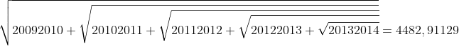 \sqrt{20092010+\sqrt{20102011+\sqrt{20112012+\sqrt{20122013+\sqrt{20132014}}}}}=4482,91129